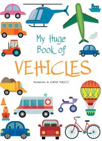 Cars, a bike, orange bus, hot air balloon, yellow truck, red tractor, blue helicopter, on large white cover of 'My Huge Book of Vehicles', by White Star.