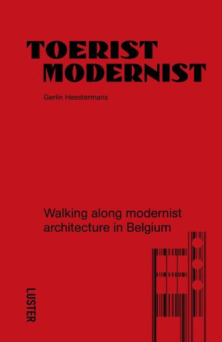 Red cover of Gerlin Heestermans', Tourist Modernist/Toerist Modernist, Walking Along Modernist Architecture in Belgium. Published by Luster Publishing.