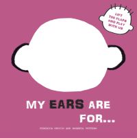 Large white silhouette of face with large ears, on pink board book cover of 'My Ears are for... , Lift the Flaps and Play With Us', by White Star.
