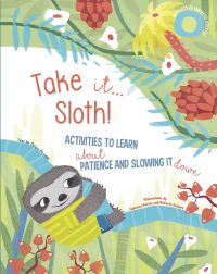 Baby sloth in yellow t-shirt climbing branch, on cover of 'Take It... Sloth! Activities to Learn About Patience and Slowing It Down', by White Star.