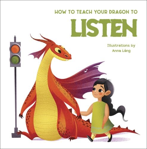Orange dragon holding a young girl's hand while walking near a two light traffic signal, on cover of 'How to Teach your Dragon to Listen', by White Star.