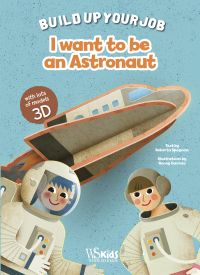 Book cover of I Want to be an Astronaut, Build Up Your Job, with two astronauts standing in front of space rocket. Published by White Star.