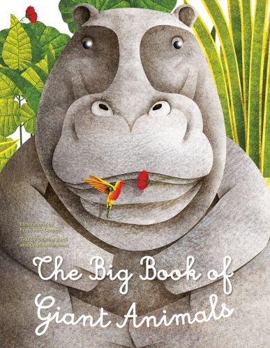Large grey hippopotamus with red flower in mouth, humming bird hovering nearby, on cover of 'Big Book of Giant Animals, The Small Book of Tiny Animals', by White Star.