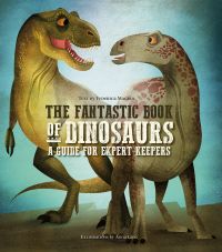 Two menacing green dinosaurs, one bearing sharp teeth, on cover of 'The Fantastic Book of Dinosaurs, A Guide for Expert Keepers', by White Star.