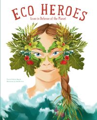 Greta Thunberg wearing an eye mask made of green leaves and red flowers, on cover of 'Eco Heroes, Lives in Defense of the Planet', by White Star.
