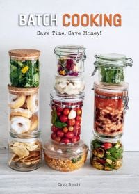 Book cover of Batch Cooking, Save Time, Save Money!, with three lines of stacked glass jars filled with vegetables, pasta, and doughnuts. Published by White Star.