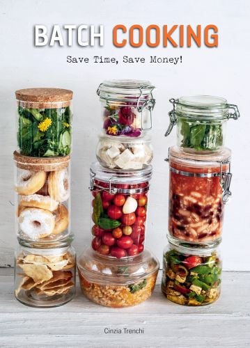 Three lines of stacked glass jars filled with vegetables, pasta, doughnuts, on cover of 'Batch Cooking, Save Time, Save Money!', by White Star.