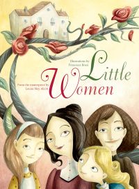 The four March sisters: Jo, Meg, Beth, and Amy, beneath rose tree, on cover of 'Little Women, From the Masterpiece by Louisa May Alcott', by White Star.