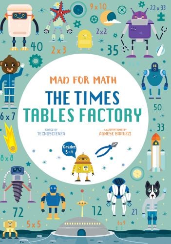 Robots surrounded by numbers and cogs, on cover of 'The Times Table Factory, Mad for Math', by White Star.