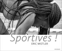 White landscape book cover of Eric Mistler, Sportives!' featuring a black female athlete waiting in the starting blocks before race. Published by Kerber.