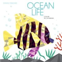 Book cover of Ocean Life: Color by Numbers Geometrical Artworks, with a yellow tropical fish swimming underwater with coral. Published by White Star.