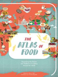 Map of world with traditional dishes and cuisine from their respective countries, on cover of 'Atlas of Food, Discovering the Flavors and Traditions of Cooking Around the World', by White Star.