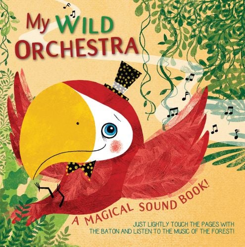 Red parrot in black and yellow polka-dot top hat, surrounded by green foliage, on cover of 'My Wild Orchestra, A Magical Sound Book!', by White Star.