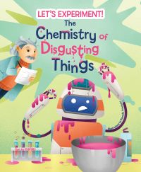 Robot making a mess with pink slime, Albert Einstein hovering to the left while taking notes, on cover of 'The Chemistry of Disgusting Things, Let's Experiment!', by White Star.