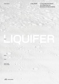 White book cover of LIQUIFER. Living Beyond Earth, Architecture for Extreme Environments, with snow-like texture. Published by Park Books.