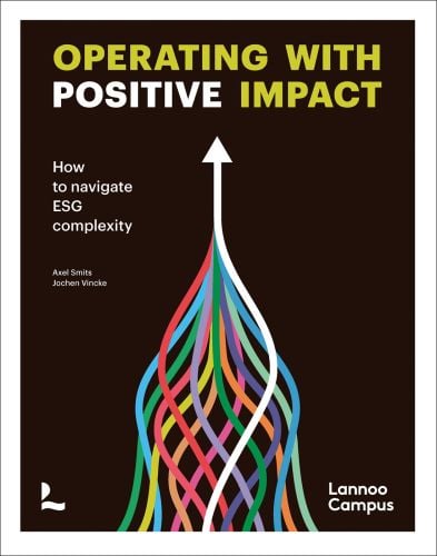 Black book cover of Operating with positive impact, How to navigate ESG complexity, with a white arrow with multi-coloured arrow tails. Published by Lannoo Publishers.