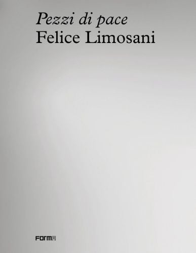 Pale grey and off-white cover of 'Felice Limosani. Pezzi di Pace', by Forma Edizioni.