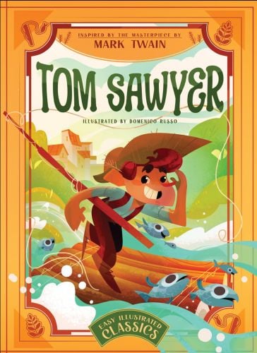 Book cover of Tom Sawyer: Inspired by the Masterpiece by Mark Twain, with young boy standing on raft in river. Published by White Star.