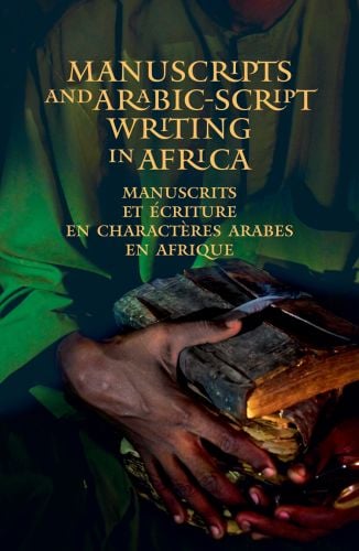 Book cover of Manuscripts and Arabic-script writing in Africa, with pair of hands holding old and worn books. Published by Hali Productions.