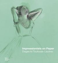 Pale green book cover of Impressionists on Paper, Degas to Toulouse-Lautrec, featuring an oil sketch by Edgar Degas, 'Dancer Yawning (Dancer Stretching)'. Published by Royal Academy of Art.