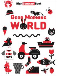 White board book cover of Good Morning World, High Contrast Book, with a black rabbit, red parrot and red and black scooter. Published by White Star.