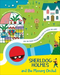 House and greenhouse with flowers, dog with black eye mask in magnifying glass lens, on cover of 'SherlDog Holmes and the Missing Orchid', by White Star.