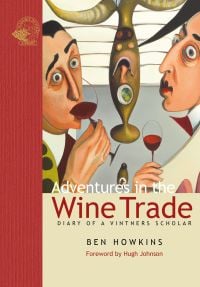 Book cover of Ben Howkins's, Adventures in the Wine Trade, Diary of a Vintner's Scholar, with two men drinking glasses of red wine. Published by Academie du Vin Library.