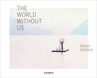 White landscape book cover of Rainer Zerback, The World Without Us, featuring a seascape with diving platform, misty mountains behind. Published by Kerber.
