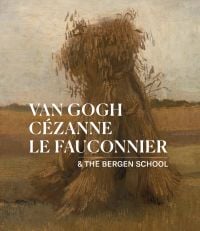 Book cover of Van Gogh, Cézanne, Le Fauconnier: & the Bergen School, with a painting of field with a pyramid of corn. Published by Waanders Publishers.