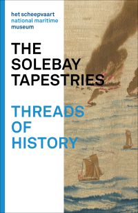 Book cover of The Solebay Tapestries: Threads of History, with a section of a tapestry with a battle at sea. Published by Waanders Publishers.