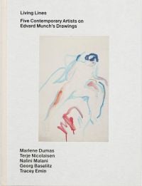 Book cover of Living Lines: Five Contemporary Artists on Edvard Munch’s Drawings: Marlene Dumas, Terje Nicolaisen, Nalini Malani, Georg Baselitz, Tracey Emin. Published by MUNCH.