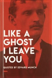 Book cover of Like a Ghost I Leave You: Quotes by Edvard Munch, with an image of the artist looking to his left. Published by MUNCH.