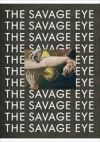 Book cover of The Savage Eye, with detail of untitled painting by Max Ernst. Published by MUNCH.