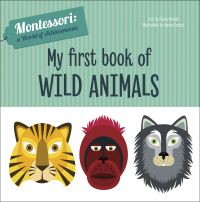 Head of yellow tiger, head of red monkey and head of grey monkey, on board book cover 'My First Book of Wild Animals, Montessori: A World of Achievements', by White Star.