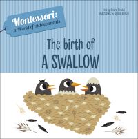 Three black headed wild birds peeking out of nest, on white cover of 'The Birth of a Swallow, Montessori: A World of Achievements', by White Star.