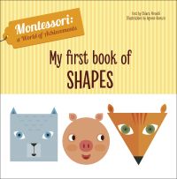 Grey square-faced cat, round-faced pink pig, triangle-faced orange fox, on board book cover of 'My First Book of Shapes, Montessori: A World of Achievements', by White Star.