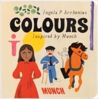 Book cover of Ingela P Arrhenius's children's book, Colours: Inspired by Edvard Munch, with a brown horse, man in blue suit sitting in chair, and women in red dress. Published by MUNCH.