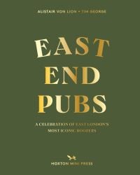 Book cover of Alistair Von Lion's East End Pubs: A Celebration of East London's Most Iconic Boozers. Published by Hoxton Mini Press.