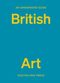 Book cover of Lucy Davies' An Opinionated Guide to British Art. Published by Hoxton Mini Press.