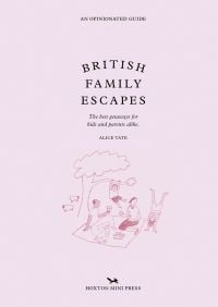 Book cover of Alice Tate's British Family Escapes: The best getaways for kids and parents alike, with family having a picnic. Published by Hoxton Mini Press.