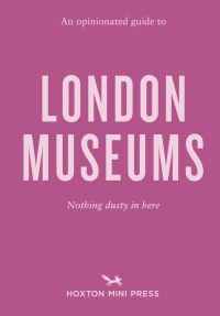 Book cover of Emmy Watts' An Opinionated Guide to London Museums. Published by Hoxton Mini Press.