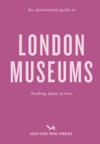 Book cover of Emmy Watts' An Opinionated Guide to London Museums. Published by Hoxton Mini Press.