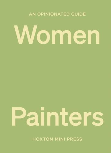 An Opinionated Guide to Women Painters