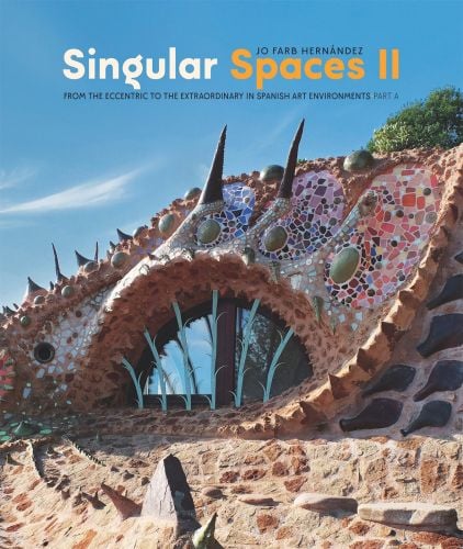 Book cover of Jo Farb Hernández's Singular Spaces II, From the Eccentric to the Extraordinary in Spanish Art Environments, featuring a mosaic dragon land art sculpture. Published by 5 Continents Editions.