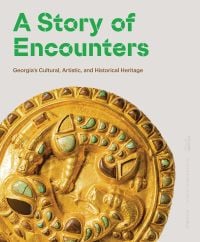 Book cover of A Story of Encounters: Georgia’s Cultural, Artistic and Historical Heritage, featuring a gold Scythian belt buckle with fighting beasts. Published by Hannibal Books.
