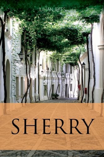 Book cover of Julian Jeffs guide, Sherry, with vine canopy in Jerez de la Frontera, Spain. Published by Academie du Vin Library.