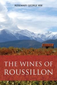 Book cover of Rosemary George's guide, The Wines of Roussillon, with vineyards and mountains behind. Published by Academie du Vin.