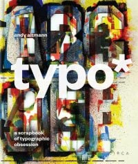 Book cover of Andy Altmann's typo*: A Scrapbook of Typographic Obsession, with letter stencils covered in colorful spray paint. Published by Circa Press.