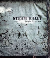 Book cover of Robin Grierson's Steam Rally, featuring a piece of suspended cloth covered with flicks of grease. Published by Lost Press.