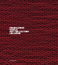 Book cover of Fondazione Ghisla: Art Collection Locarno. Published by Silvana.